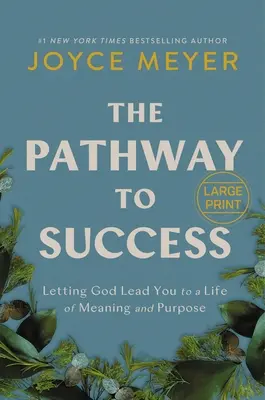 Cesta k úspěchu: Cesta k úspěchu: Jak se nechat Bohem vést ke smysluplnému a cílevědomému životu? - The Pathway to Success: Letting God Lead You to a Life of Meaning and Purpose
