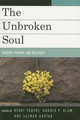 Nezlomená duše: Tragédie, trauma a lidská odolnost - The Unbroken Soul: Tragedy, Trauma, and Human Resilience