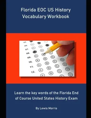 Florida EOC US History Vocabulary Workbook: Naučte se klíčová slovíčka ke zkoušce z dějin Spojených států amerických na Floridě. - Florida EOC US History Vocabulary Workbook: Learn the key words of the Florida End of Course United States History Exam