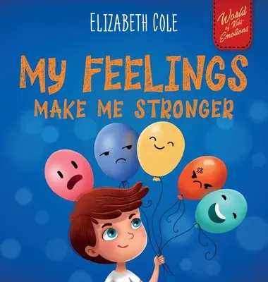 Moje pocity mě posilují: Kniha pro děti o pocitech, která učí, jak rozpoznat a vyjádřit velké emoce (hněv, úzkost, pocity úzkosti). - My Feelings Make Me Stronger: Social Emotional Book for Kids About Feelings that Teaches How to Identify and Express Big Emotions (Anger, Anxiety, F