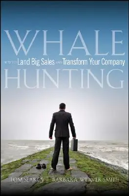 Lov velryb: Jak dosáhnout velkých prodejů a proměnit svou firmu - Whale Hunting: How to Land Big Sales and Transform Your Company