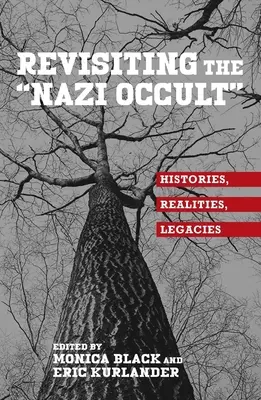 Revisiting the Nazi Occult: Histories, Realities, Legacies (Přehodnocení nacistického okultismu: Historie, realita, dědictví) - Revisiting the Nazi Occult: Histories, Realities, Legacies