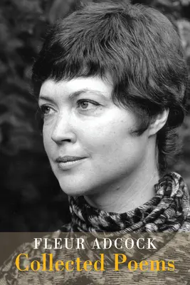 Fleur Adcocková: Sebrané básně - Fleur Adcock: Collected Poems