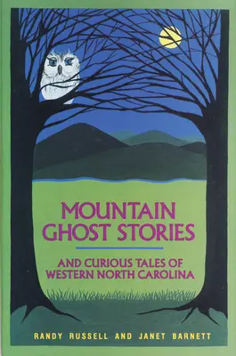Horské strašidelné historky a kuriózní příběhy ze západní Severní Karolíny - Mountain Ghost Stories and Curious Tales of Western North Carolina
