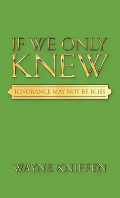 Kdybychom jen věděli: Nevědomost nemusí být blahem - If We Only Knew: Ignorance May Not Be Bliss