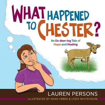 Co se stalo s Chesterem?: Příběh o naději a uzdravení - What Happened to Chester?: An En-deer-ing Tale of Hope and Healing