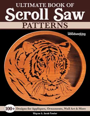 Ultimate Book of Scroll Saw Patterns: Více než 200 vzorů pro aplikace, ozdoby, nástěnné umění a další předměty. - Ultimate Book of Scroll Saw Patterns: Over 200 Designs for Appliques, Ornaments, Wall Art & More