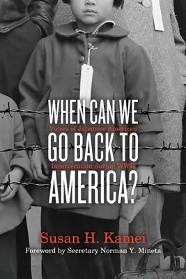 Kdy se můžeme vrátit do Ameriky? Hlasy o věznění japonských Američanů během druhé světové války. - When Can We Go Back to America?: Voices of Japanese American Incarceration During WWII