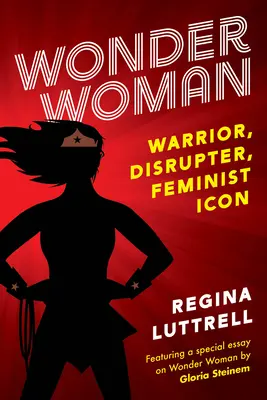 Wonder Woman: Válečnice, narušitelka, feministická ikona. - Wonder Woman: Warrior, Disrupter, Feminist Icon