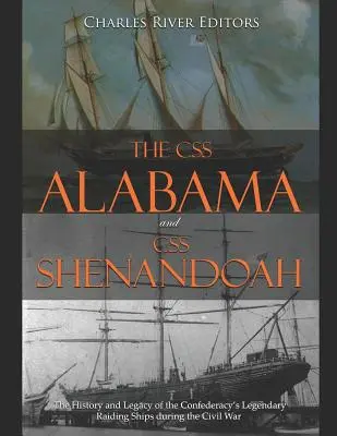 CSS Alabama a CSS Shenandoah: Historie a odkaz legendárních přepadových lodí Konfederace během občanské války - The CSS Alabama and CSS Shenandoah: The History and Legacy of the Confederacy's Legendary Raiding Ships during the Civil War