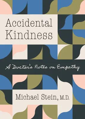 Náhodná laskavost: Zápisky lékaře o empatii - Accidental Kindness: A Doctor's Notes on Empathy
