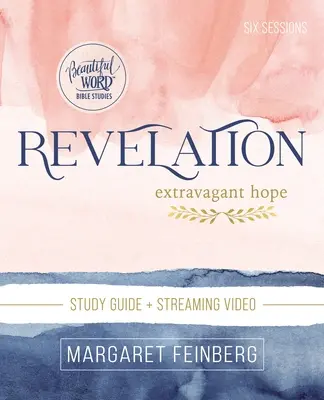 Biblická příručka ke Zjevení a streamované video: Extravagantní naděje - Revelation Bible Study Guide Plus Streaming Video: Extravagant Hope