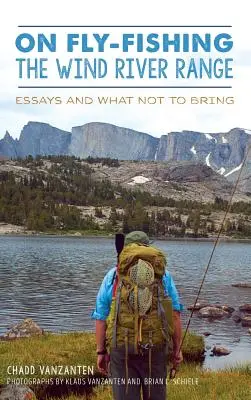 O muškaření v pohoří Wind River Range: Eseje a co s sebou nevozit - On Fly-Fishing the Wind River Range: Essays and What Not to Bring