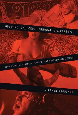 Obscénní, neslušné, nemorální a urážlivé: 100+ let cenzurovaných, zakázaných a kontroverzních filmů - Obscene, Indecent, Immoral & Offensive: 100+ Years of Censored, Banned and Controversial Films