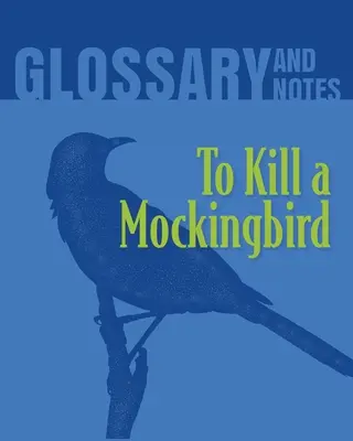 To Kill a Mockingbird Glosář a poznámky: To Kill a Mockingbird - To Kill a Mockingbird Glossary and Notes: To Kill a Mockingbird