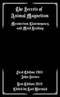 Tajemství zvířecího magnetismu: Mesmerismus, jasnovidectví a čtení myšlenek: tajemství magenergie - The Secrets of Animal Magnetism: Mesmerism, Clairvoyancy, and Mind Reading
