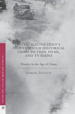 Vyšetřování italské minulosti prostřednictvím historických kriminálních románů, filmů a televizních seriálů: Vraždy ve věku chaosu - Investigating Italy's Past Through Historical Crime Fiction, Films, and TV Series: Murder in the Age of Chaos