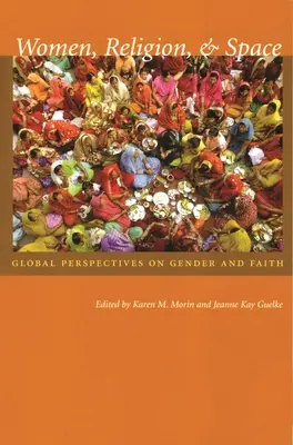 Ženy, náboženství a prostor: Globální perspektivy genderu a víry - Women, Religion, & Space: Global Perspectives on Gender and Faith