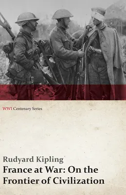 Francie ve válce: Na hranicích civilizace (řada ke stému výročí války) - France at War: On the Frontier of Civilization (Wwi Centenary Series)