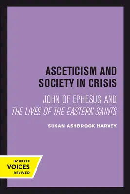 Askeze a společnost v krizi: Jan z Efezu a životy východních světců Svazek 18 - Asceticism and Society in Crisis: John of Ephesus and the Lives of the Eastern Saints Volume 18