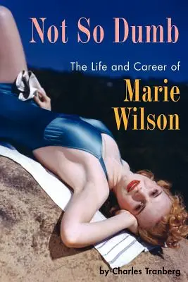 Not So Dumb: Život a kariéra Marie Wilsonové - Not So Dumb: The Life and Career of Marie Wilson