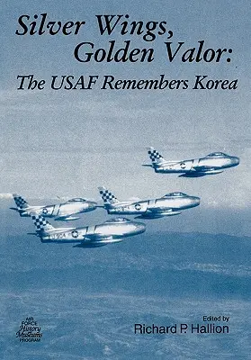 Stříbrná křídla. Zlatá statečnost: USAF vzpomíná na Koreu - Silver Wings. Golden Valor: The USAF Remembers Korea