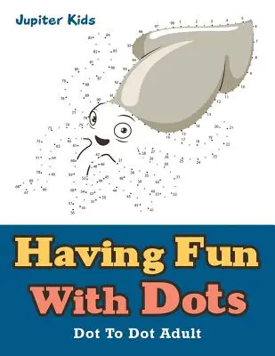 Zábava s tečkami: Tečka k tečce pro dospělé - Having Fun With Dots: Dot To Dot Adult