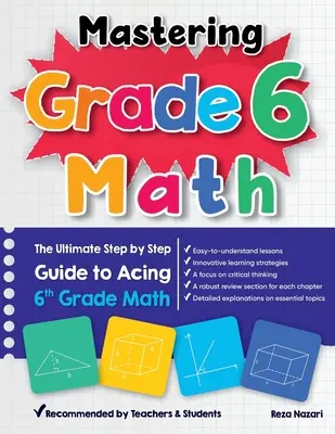 Zvládnutí matematiky pro 6. třídu: Vyzkoušejte si matematiku v 6. třídě: Průvodce krok za krokem pro zvládnutí matematiky v 6. třídě - Mastering Grade 6 Math: The Ultimate Step by Step Guide to Acing 6th Grade Math