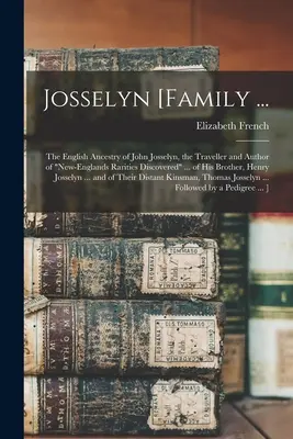 Josselyn [rodina ...: anglický rodokmen Johna Josselyna, cestovatele a autora novoanglických vzácností objevených