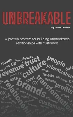 Nezlomný: Osvědčený postup pro budování nezlomných vztahů se zákazníky - Unbreakable: A proven process for building unbreakable relationships with customers