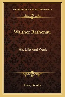 Walther Rathenau: Jeho život a dílo - Walther Rathenau: His Life And Work