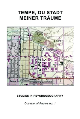 Tempe, Du Stadt Meiner Trume: Studie z psychogeografie - Tempe, Du Stadt Meiner Trume: Studies in Psychogeography