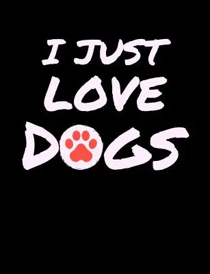 I Just Love Dogs: Vtipné citáty a slovní hříčky na téma College Ruled Composition Notebook - I Just Love Dogs: Funny Quotes and Pun Themed College Ruled Composition Notebook