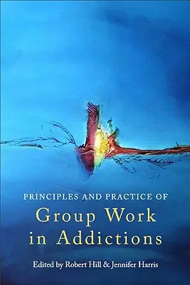 Principy a praxe skupinové práce se závislostmi - Principles and Practice of Group Work in Addictions