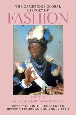 The Cambridge Global History of Fashion: Svazek 1: Od starověku do devatenáctého století - The Cambridge Global History of Fashion: Volume 1: From Antiquity to the Nineteenth Century