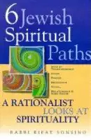 Šest židovských duchovních cest: Židovská spiritualita: pohledy racionalisty na spiritualitu. - Six Jewish Spiritual Paths: A Rationalist Looks at Spirituality