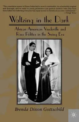 Waltzing in the Dark: African American Vaudeville and Race Politics in the Swing Era (Afroamerický vaudeville a rasová politika v éře swingu) - Waltzing in the Dark: African American Vaudeville and Race Politics in the Swing Era