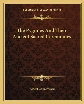Pygmejové a jejich starověké posvátné obřady - The Pygmies And Their Ancient Sacred Ceremonies