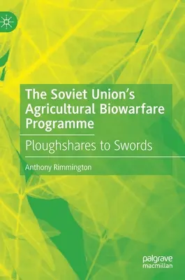Zemědělský biologický bojový program Sovětského svazu: Od pluhů k mečům - The Soviet Union's Agricultural Biowarfare Programme: Ploughshares to Swords