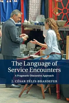 Jazyk setkání ve službách: Pragmaticko-diskurzivní přístup - The Language of Service Encounters: A Pragmatic-Discursive Approach