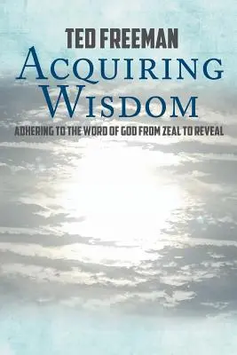 Získávání moudrosti: Od horlivosti ke zjevení se držíme Božího slova. - Acquiring Wisdom: Adhering to the Word of God from zeal to reveal