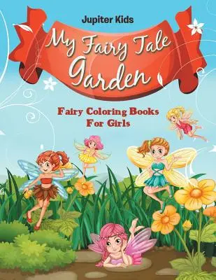 Moje pohádková zahrada: Pohádkové omalovánky pro dívky - My Fairy Tale Garden: Fairy Coloring Books For Girls