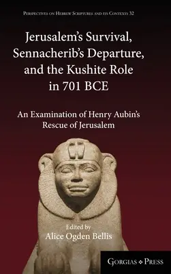 Přežití Jeruzaléma, Sennacheribův odchod a role Kušitů v roce 701 př. n. l: An Examination of Henry Aubin's Rescue of Jerusalem (Záchrana Jeruzaléma) - Jerusalem's Survival, Sennacherib's Departure, and the Kushite Role in 701 BCE: An Examination of Henry Aubin's Rescue of Jerusalem