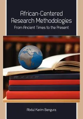 Metodologie výzkumu zaměřeného na Afriku: Od starověku po současnost - African-Centered Research Methodologies: From Ancient Times to the Present