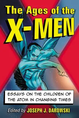 Stáří X-Menů: Eseje o dětech Atomu v proměnách času - Ages of the X-Men: Essays on the Children of the Atom in Changing Times