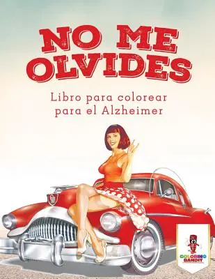 No Me Olvides: Libro Para Colorear Para El Alzheimer: Kniha pro děti s Alzheimerovou chorobou - No Me Olvides: Libro Para Colorear Para El Alzheimer