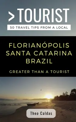 Víc než turista - Florianpolis Santa Catarina Brazílie: 50 tipů na výlet od místního obyvatele - Greater Than a Tourist- Florianpolis Santa Catarina Brazil: 50 Travel Tips from a Local