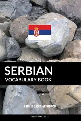 Serb Vocabulary Book: A Topic Based Approach - Serbian Vocabulary Book: A Topic Based Approach