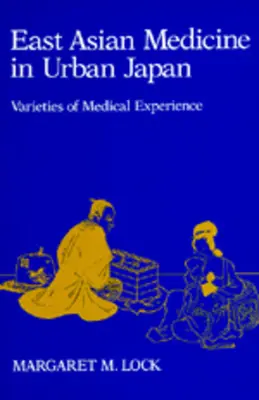 Východoasijská medicína v městském Japonsku: Varieties of Medical Experience Volume 3 - East Asian Medicine in Urban Japan: Varieties of Medical Experience Volume 3