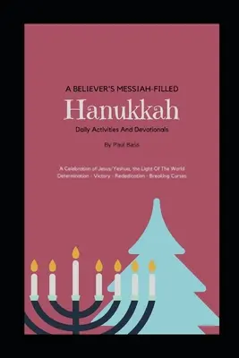 A Believer's Messiah-Filled Hanukkah: A Celebration of Jesus/Yeshua, the Light Of the World Odhodlání - Vítězství - Opětovné zasvěcení - Zlomení prokletí - A Believer's Messiah-Filled Hanukkah: A Celebration of Jesus/Yeshua, the Light Of The World Determination - Victory - Re-Dedication - Breaking Curses